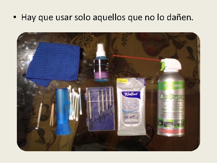  • Hay que usar solo aquellos que no lo dañen. 
