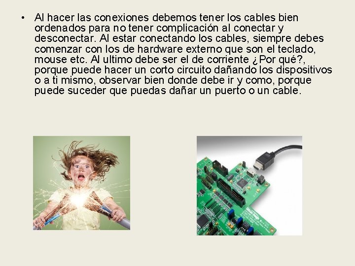  • Al hacer las conexiones debemos tener los cables bien ordenados para no