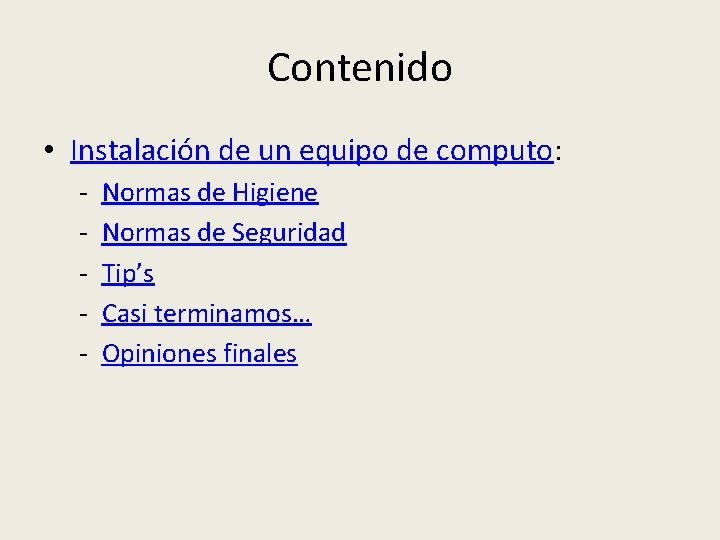 Contenido • Instalación de un equipo de computo: - Normas de Higiene Normas de