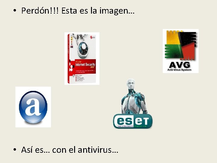  • Perdón!!! Esta es la imagen… • Así es… con el antivirus… 