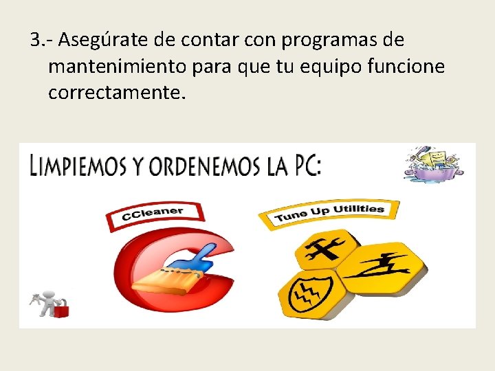 3. - Asegúrate de contar con programas de mantenimiento para que tu equipo funcione