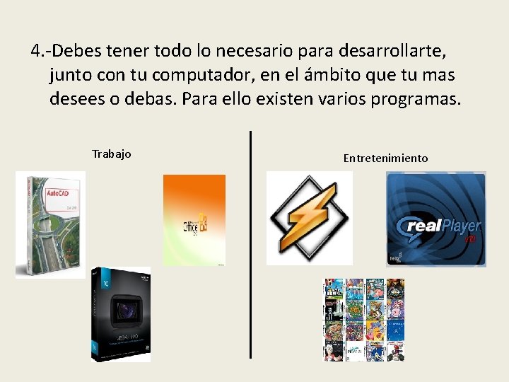 4. -Debes tener todo lo necesario para desarrollarte, junto con tu computador, en el