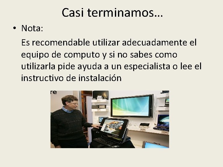 Casi terminamos… • Nota: Es recomendable utilizar adecuadamente el equipo de computo y si