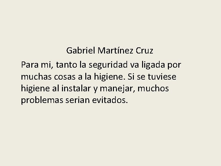 Gabriel Martínez Cruz Para mi, tanto la seguridad va ligada por muchas cosas a