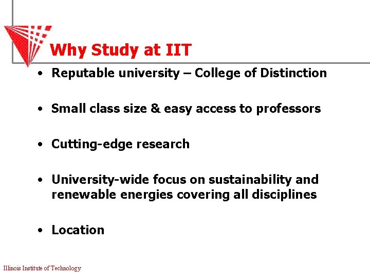 Why Study at IIT • Reputable university – College of Distinction • Small class