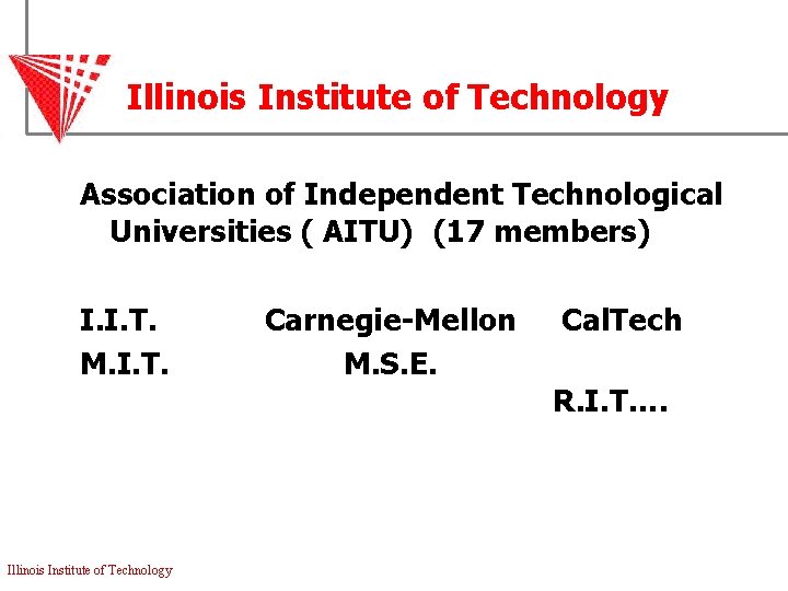 Illinois Institute of Technology Association of Independent Technological Universities ( AITU) (17 members) I.