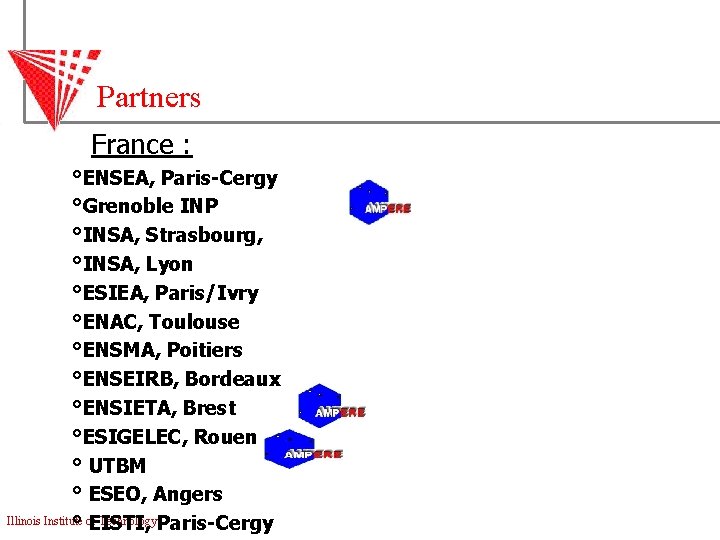 Partners France : °ENSEA, Paris-Cergy °Grenoble INP °INSA, Strasbourg, °INSA, Lyon °ESIEA, Paris/Ivry °ENAC,