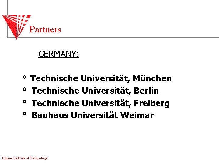 Partners GERMANY: ° ° Technische Universität, München Technische Universität, Berlin Technische Universität, Freiberg Bauhaus