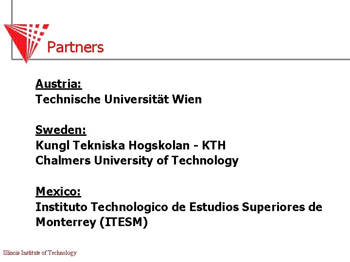 Partners Austria: Technische Universität Wien Sweden: Kungl Tekniska Hogskolan - KTH Chalmers University of