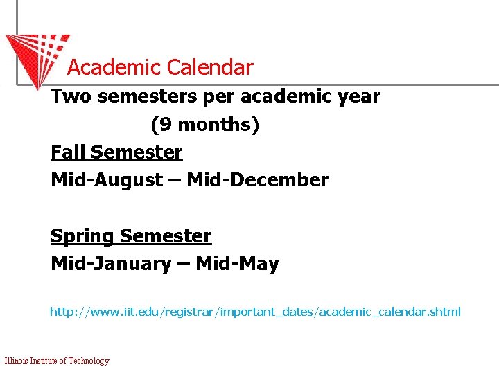 Academic Calendar Two semesters per academic year (9 months) Fall Semester Mid-August – Mid-December