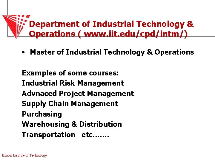 Department of Industrial Technology & Operations ( www. iit. edu/cpd/intm/) • Master of Industrial