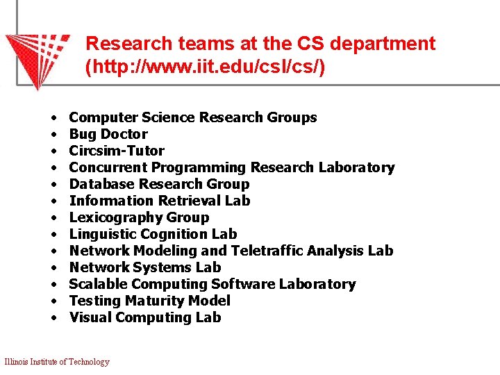 Research teams at the CS department (http: //www. iit. edu/csl/cs/) • • • •