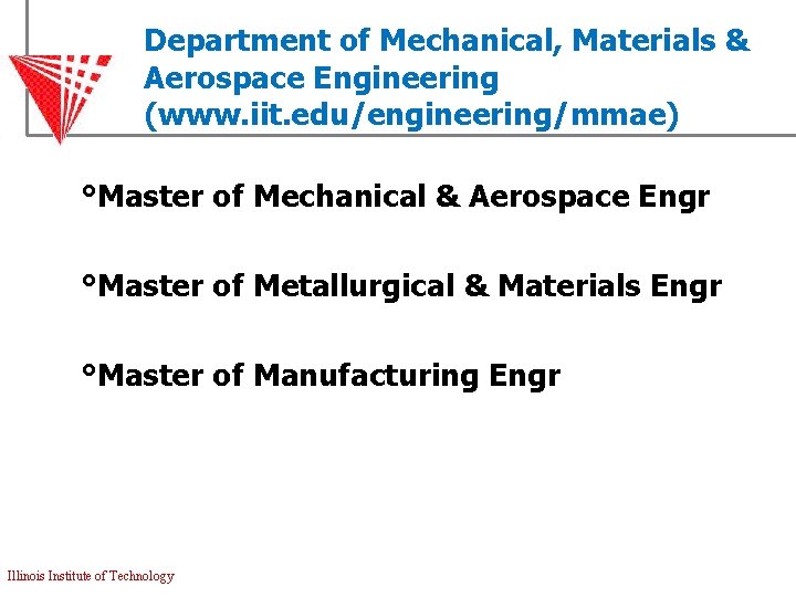 Department of Mechanical, Materials & Aerospace Engineering (www. iit. edu/engineering/mmae) °Master of Mechanical &