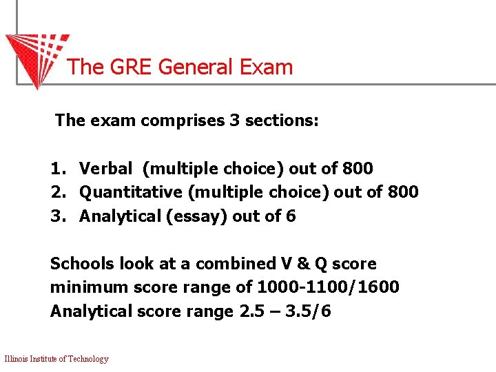 The GRE General Exam The exam comprises 3 sections: 1. Verbal (multiple choice) out