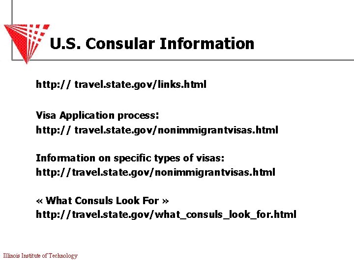 U. S. Consular Information http: // travel. state. gov/links. html Visa Application process: http: