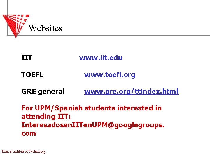 Websites IIT www. iit. edu TOEFL www. toefl. org GRE general www. gre. org/ttindex.