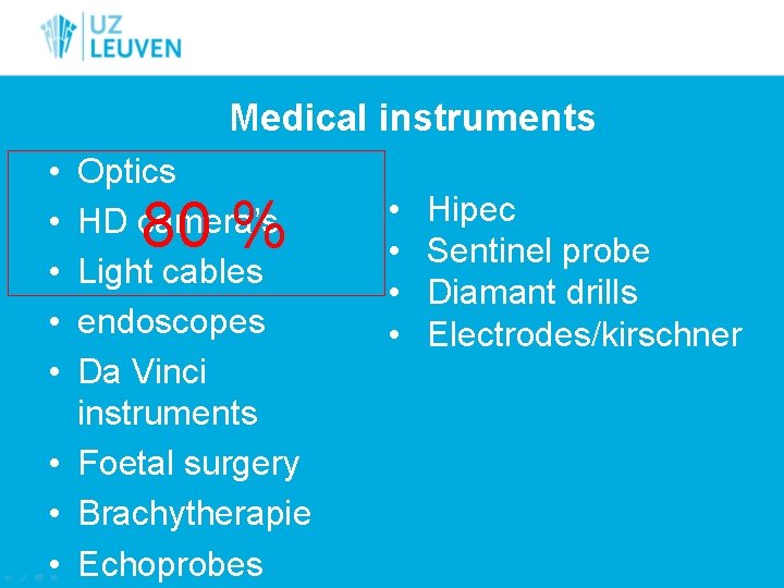 Medical instruments • • • Optics HD camera’s Light cables endoscopes Da Vinci instruments