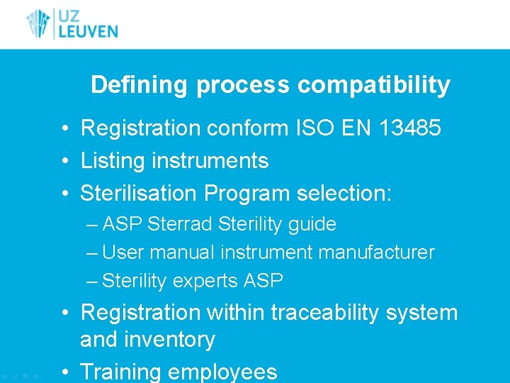 Defining process compatibility • Registration conform ISO EN 13485 • Listing instruments • Sterilisation