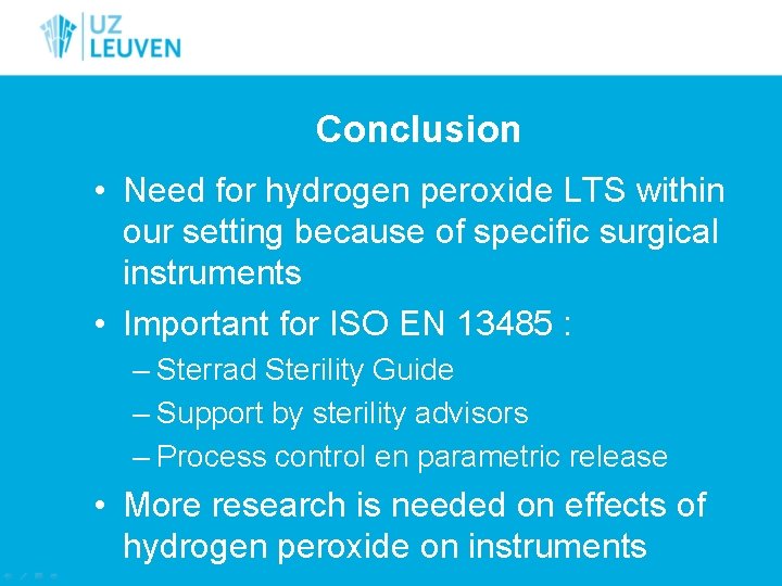 Conclusion • Need for hydrogen peroxide LTS within our setting because of specific surgical