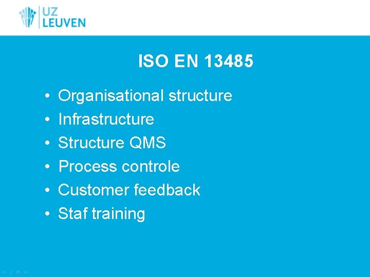 ISO EN 13485 • • • Organisational structure Infrastructure Structure QMS Process controle Customer