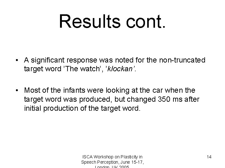 Results cont. • A significant response was noted for the non-truncated target word ’The