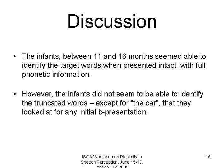 Discussion • The infants, between 11 and 16 months seemed able to identify the