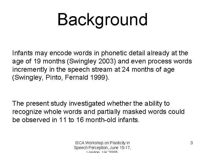Background Infants may encode words in phonetic detail already at the age of 19
