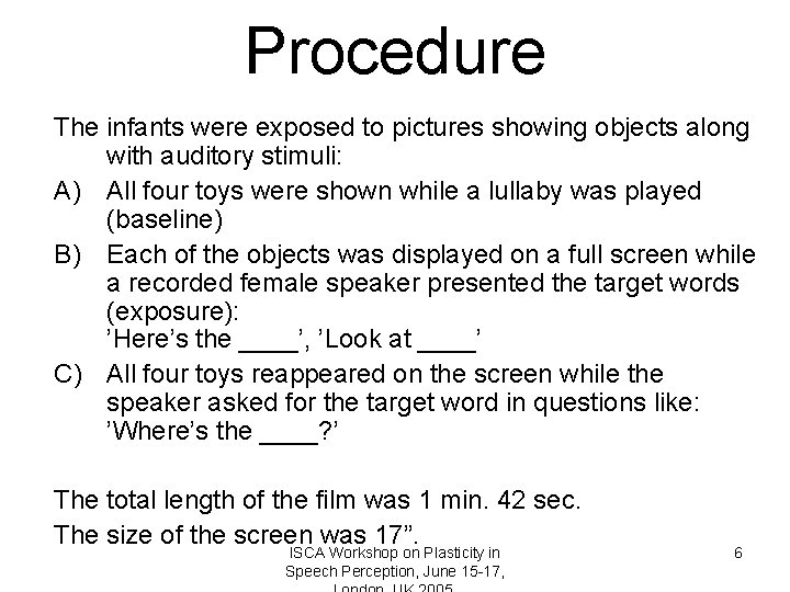 Procedure The infants were exposed to pictures showing objects along with auditory stimuli: A)