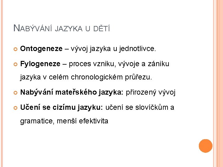 NABÝVÁNÍ JAZYKA U DĚTÍ Ontogeneze – vývoj jazyka u jednotlivce. Fylogeneze – proces vzniku,