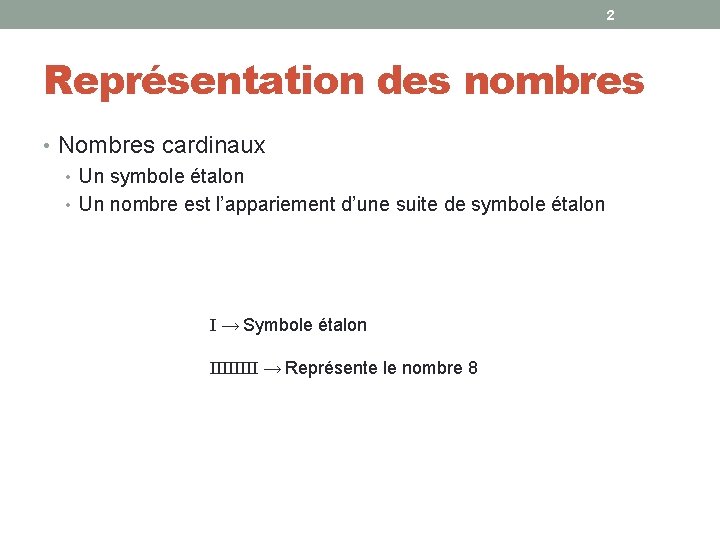 2 Représentation des nombres • Nombres cardinaux • Un symbole étalon • Un nombre