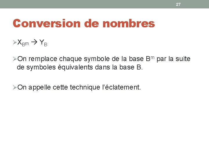 27 Conversion de nombres ØX B m Y B ØOn remplace chaque symbole de