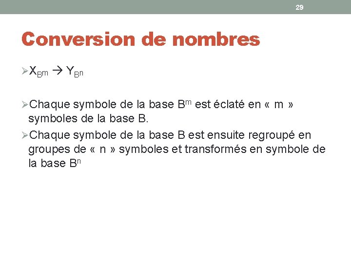 29 Conversion de nombres ØX B m Y B n ØChaque symbole de la