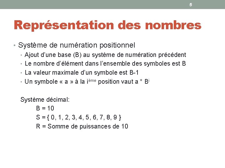 5 Représentation des nombres • Système de numération positionnel • Ajout d’une base (B)