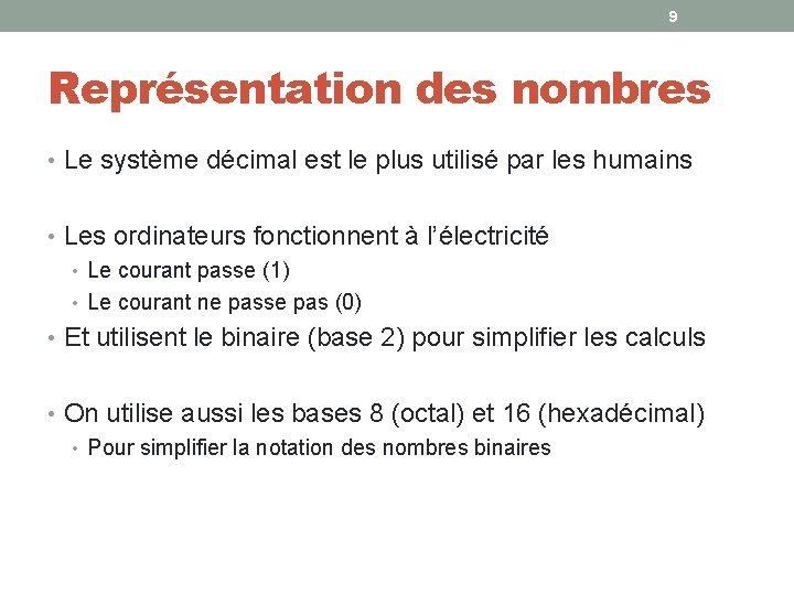 9 Représentation des nombres • Le système décimal est le plus utilisé par les