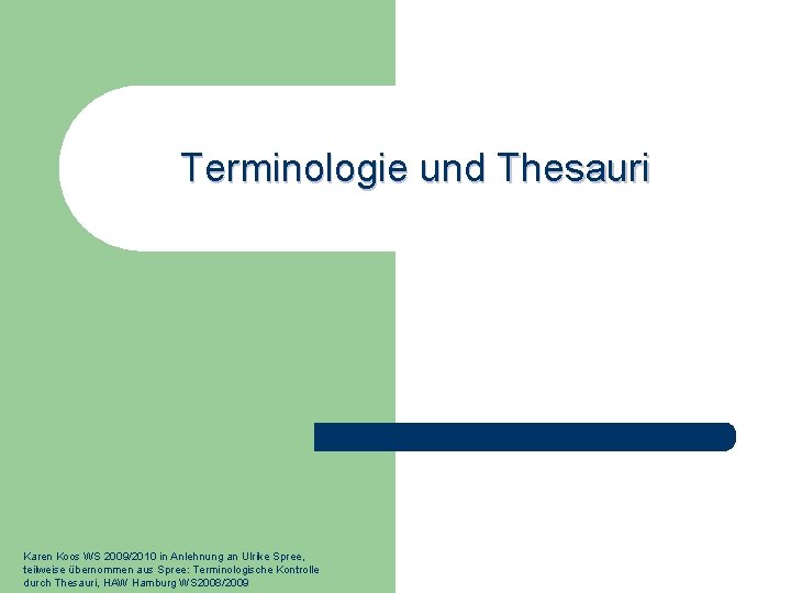 Terminologie und Thesauri Karen Koos WS 2009/2010 in Anlehnung an Ulrike Spree, teilweise übernommen