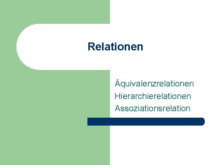 Relationen Äquivalenzrelationen Hierarchierelationen Assoziationsrelation 