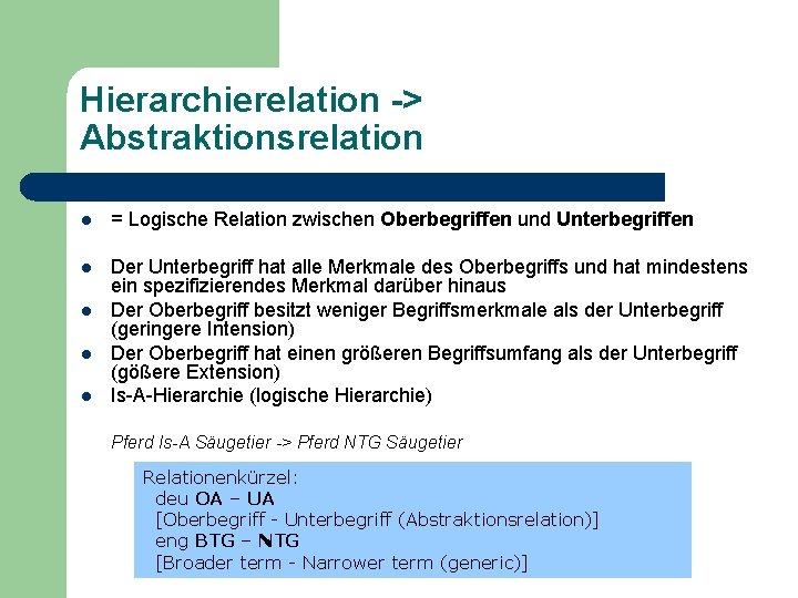 Hierarchierelation -> Abstraktionsrelation l = Logische Relation zwischen Oberbegriffen und Unterbegriffen l Der Unterbegriff