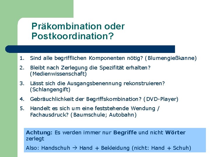 Präkombination oder Postkoordination? 1. Sind alle begrifflichen Komponenten nötig? (Blumengießkanne) 2. Bleibt nach Zerlegung