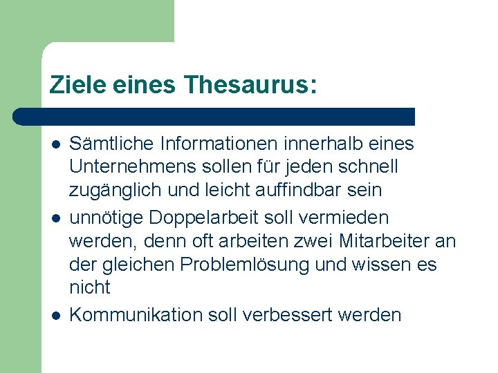 Ziele eines Thesaurus: l l l Sämtliche Informationen innerhalb eines Unternehmens sollen für jeden