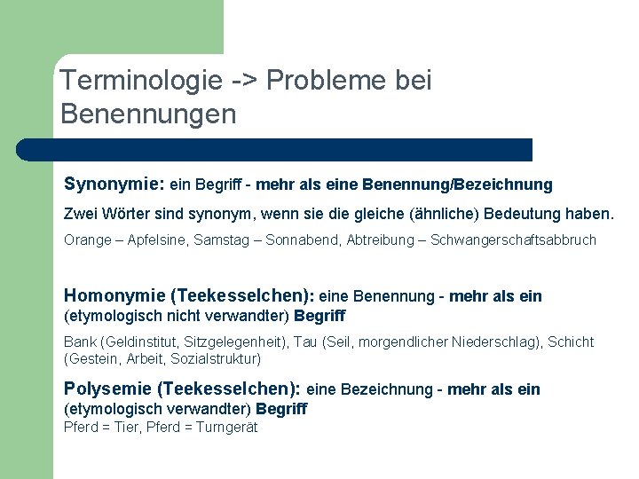 Terminologie -> Probleme bei Benennungen Synonymie: ein Begriff - mehr als eine Benennung/Bezeichnung Zwei