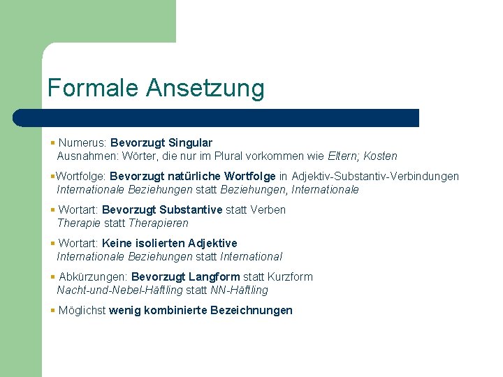 Formale Ansetzung § Numerus: Bevorzugt Singular Ausnahmen: Wörter, die nur im Plural vorkommen wie