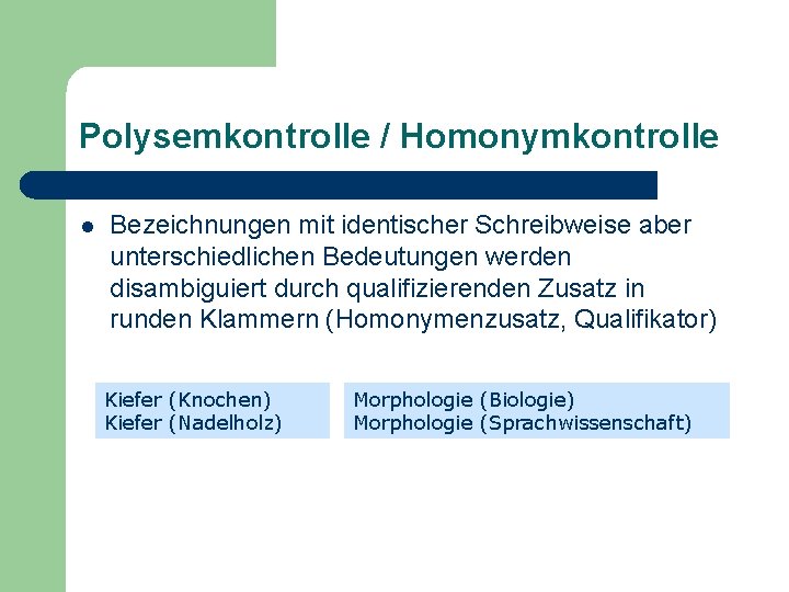 Polysemkontrolle / Homonymkontrolle l Bezeichnungen mit identischer Schreibweise aber unterschiedlichen Bedeutungen werden disambiguiert durch