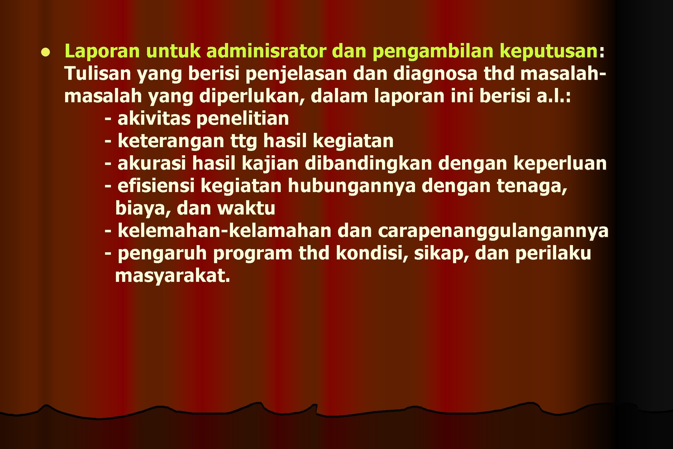 l Laporan untuk adminisrator dan pengambilan keputusan: Tulisan yang berisi penjelasan diagnosa thd masalah