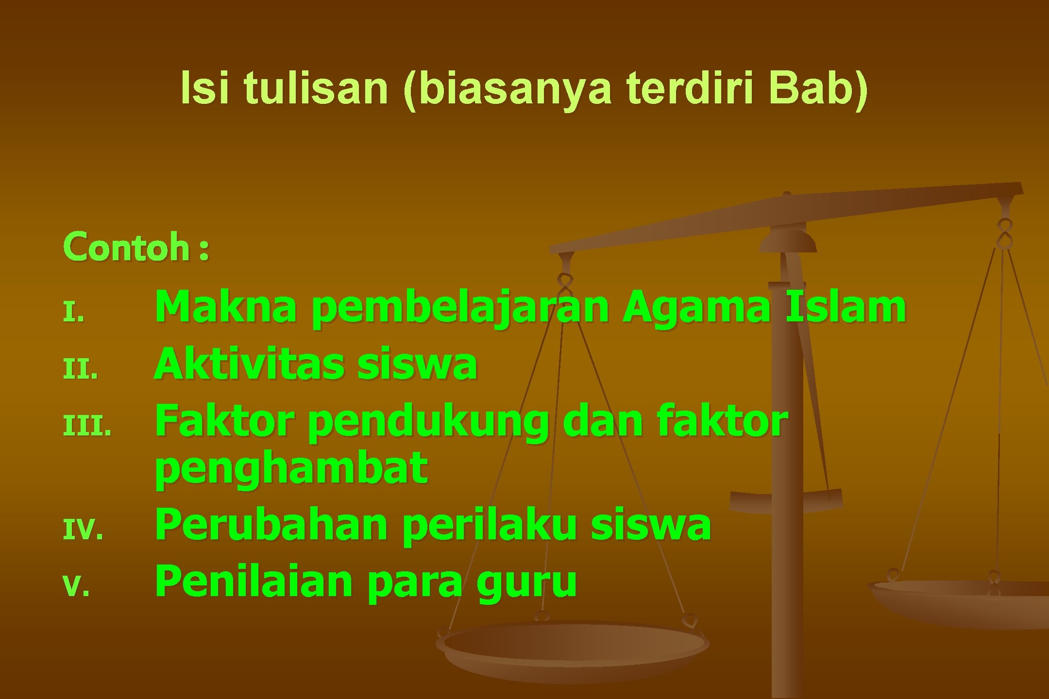 Isi tulisan (biasanya terdiri Bab) Contoh : I. Makna pembelajaran Agama Islam II. Aktivitas