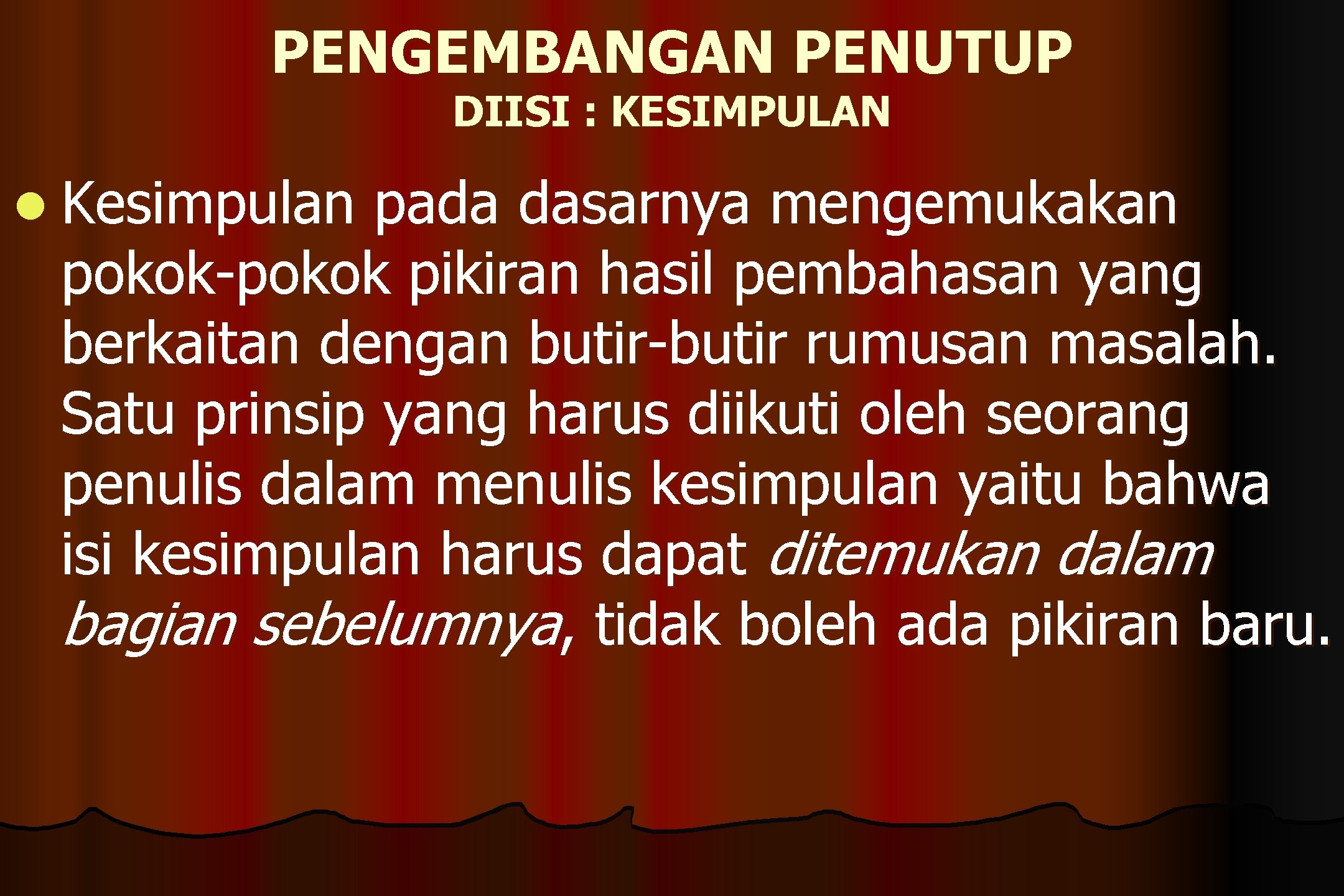 PENGEMBANGAN PENUTUP DIISI : KESIMPULAN l Kesimpulan pada dasarnya mengemukakan pokok-pokok pikiran hasil pembahasan