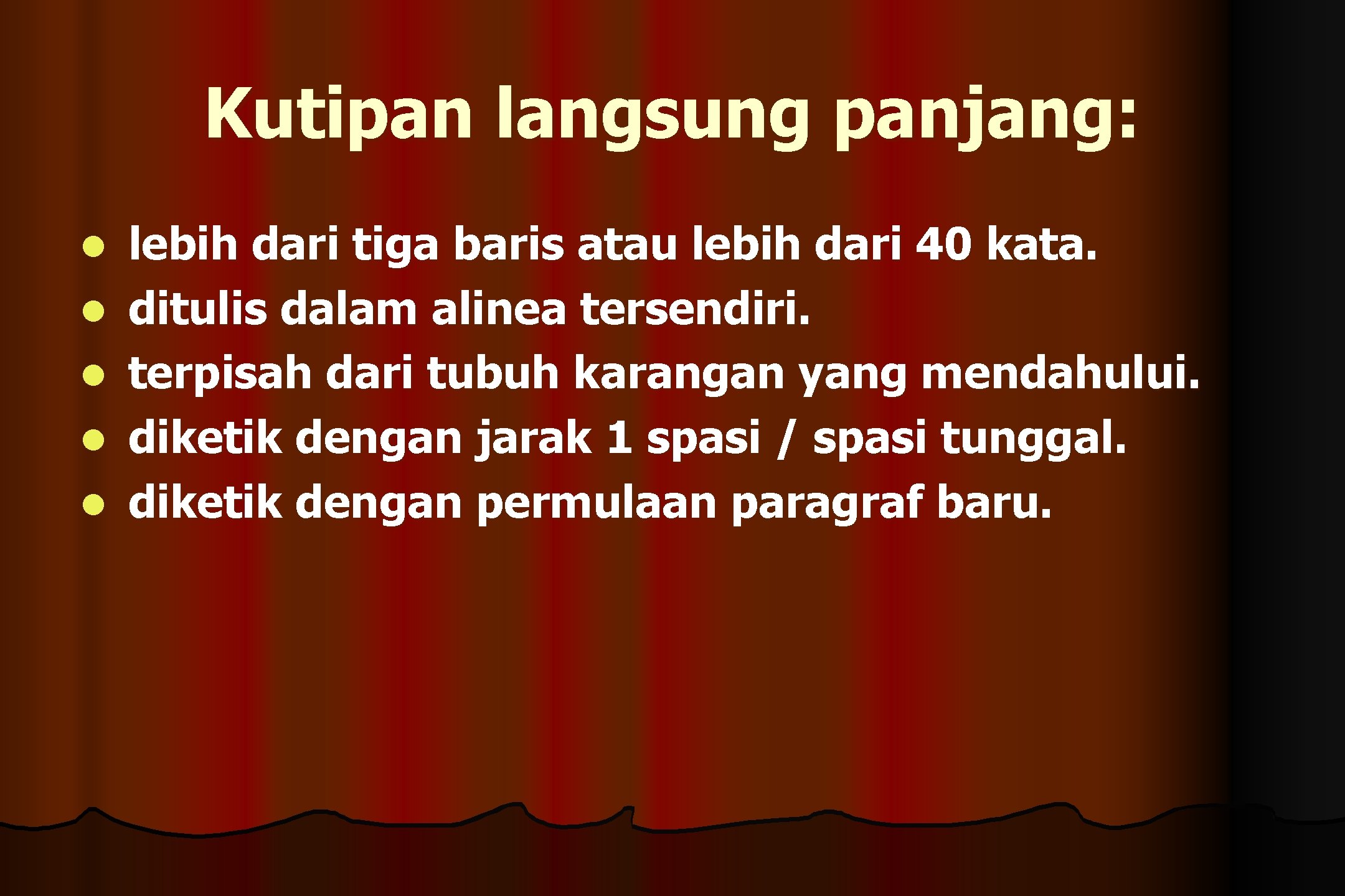 Kutipan langsung panjang: l l lebih dari tiga baris atau lebih dari 40 kata.