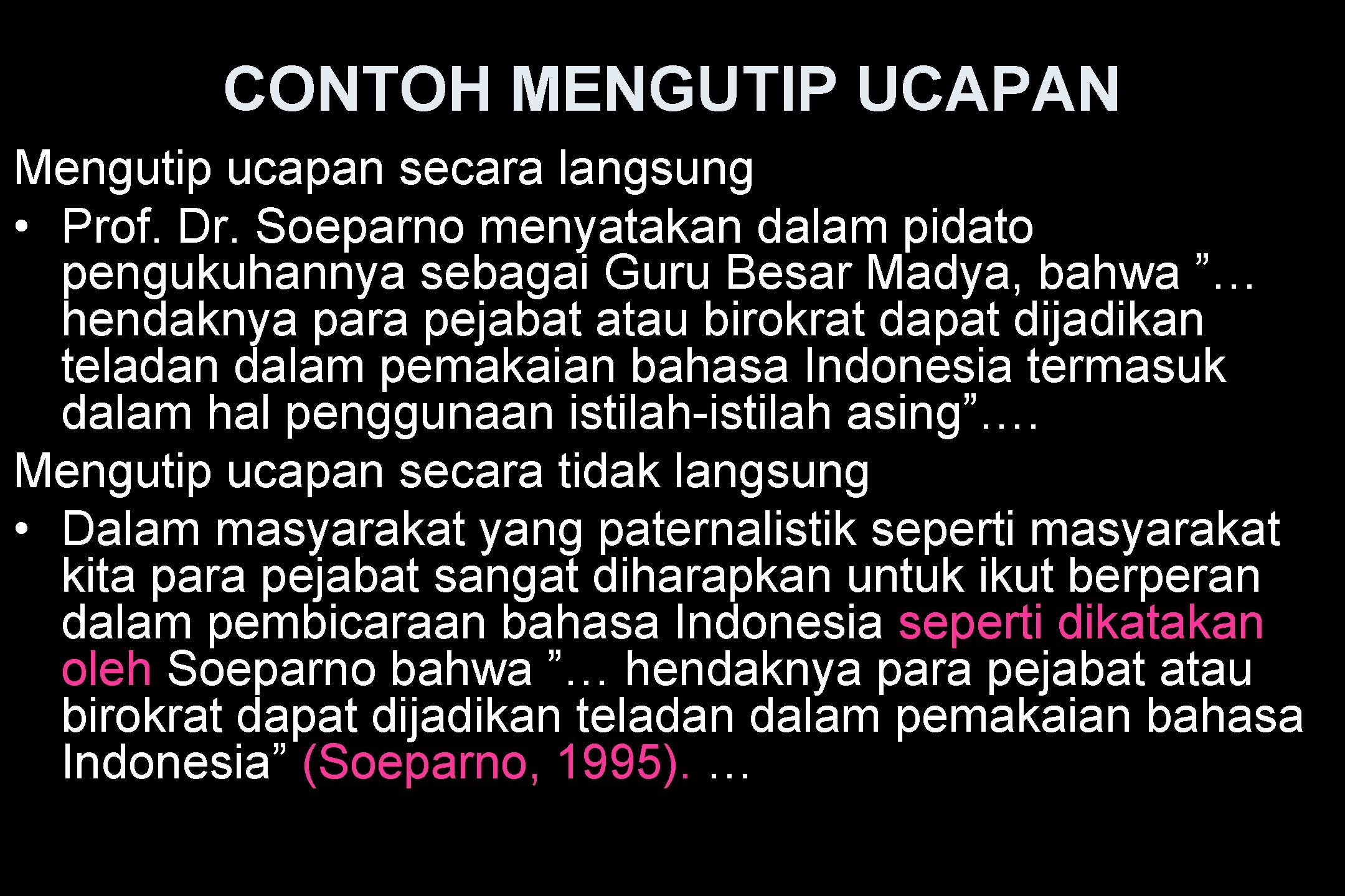 CONTOH MENGUTIP UCAPAN Mengutip ucapan secara langsung • Prof. Dr. Soeparno menyatakan dalam pidato
