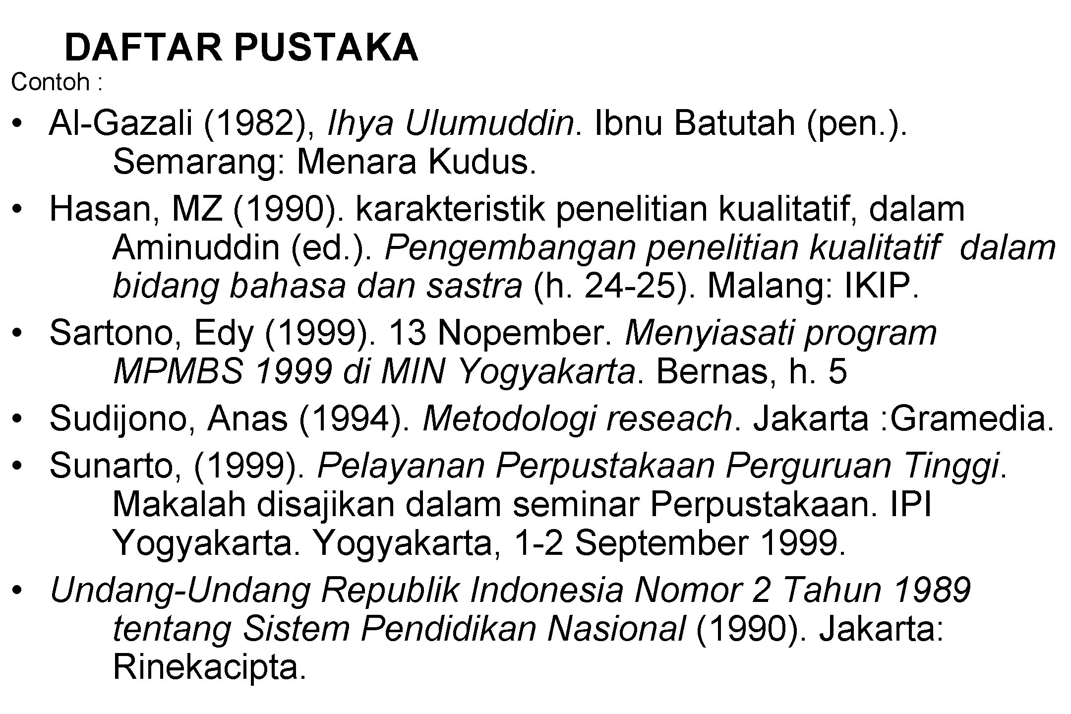 DAFTAR PUSTAKA Contoh : • Al-Gazali (1982), Ihya Ulumuddin. Ibnu Batutah (pen. ). Semarang: