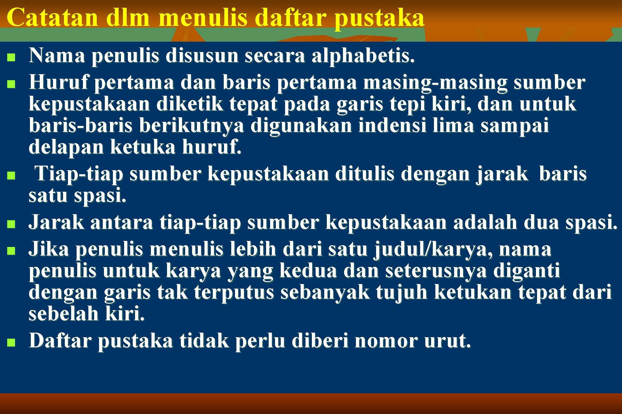 Catatan dlm menulis daftar pustaka n n n Nama penulis disusun secara alphabetis. Huruf