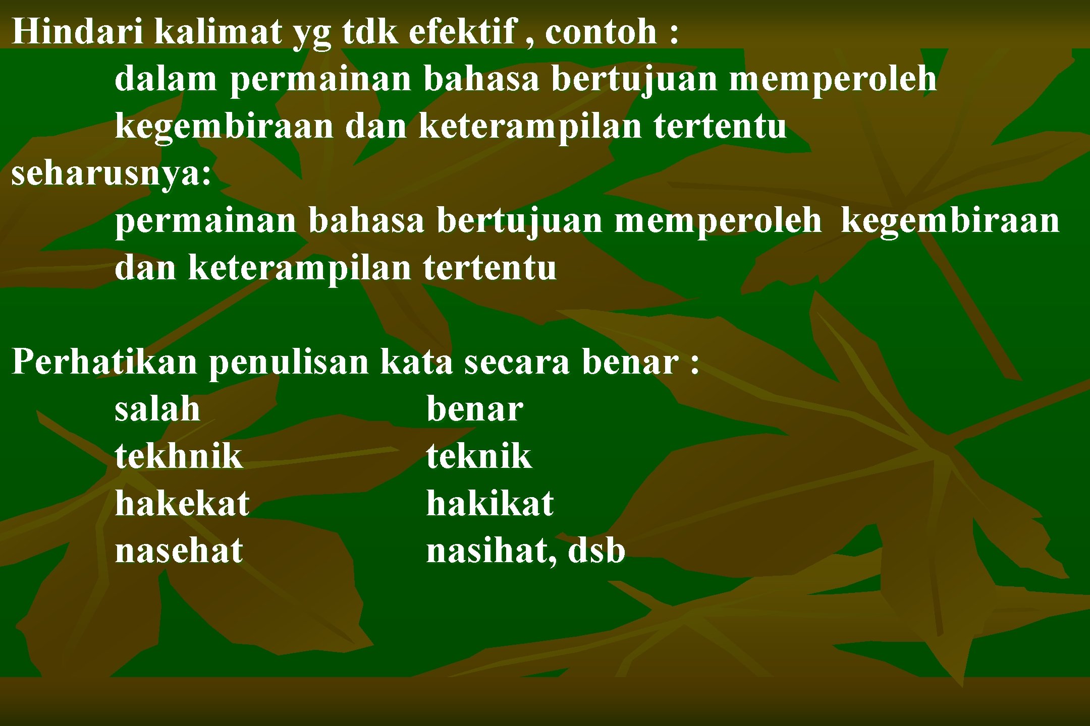 Hindari kalimat yg tdk efektif , contoh : dalam permainan bahasa bertujuan memperoleh kegembiraan